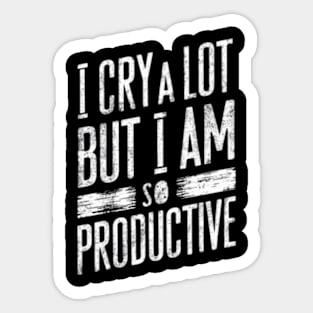 "I Cry A Lot But I Am So Productive" Resilience Sticker